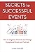 Secrets to Successful Events: How to Organize, Promote and Manage Exceptional Events and Festivals