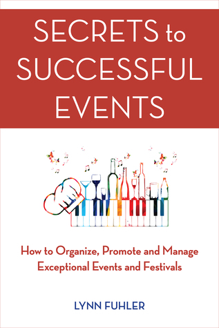 Secrets to Successful Events: How to Organize, Promote and Manage Exceptional Events and Festivals