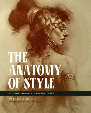 The Anatomy of Style: Figure Drawing Techniques (Patrick J. Jones)