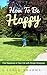 How To Be Happy: Find Happiness in Your Life with Simple Strategies