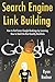 Search Engine Link Building (2017 Bundle): How to Get Faster Google Rankings by Learning How to Build the Best Quality Backlinks