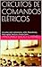 CIRCUITOS DE COMANDOS ELÉTRICOS: circuitos com contatores, relés, fotocélulas, interruptor horário, chaves boia (Portuguese Edition)