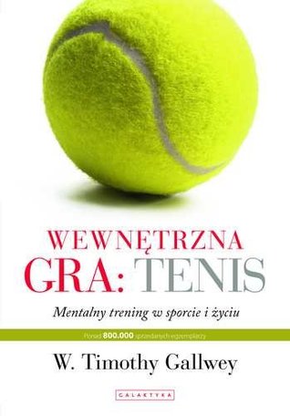 Wewnętrzna gra: tenis. Trening mentalny w sporcie i życiu