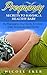 Pregnancy : Secrets to Having a Healthy Baby by Managing Your Body, Emotion, Diet, workouts and Family (Pregnancy Nutrition, Exercise for Pregnant Lady, First Time Mummy and Daddy, Trimesters Guide)
