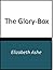 The Glory-Box by Elizabeth Ashe