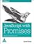 JAVASCRIPT WITH PROMISES: MANAGING ASYNCHRONOUS CODE