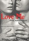 Love Me - The Hard Way by Margaux Navara