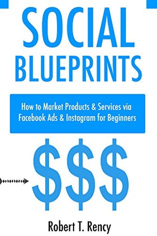 Social Blueprints (Marketing Bundle 2017): How to Market Products & Services via Facebook Ads & Instagram for Beginners