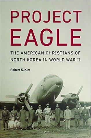 Project Eagle: The American Christians of North Korea in World War II