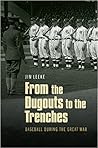 From the Dugouts to the Trenches: Baseball during the Great War From the Dugouts to the Trenches: Baseball during the Great War