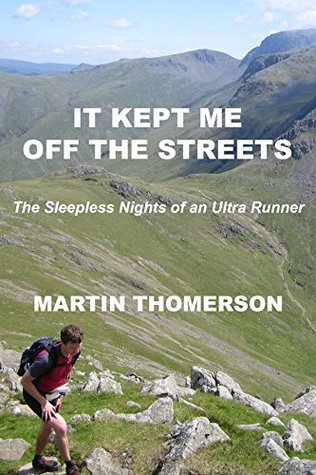It Kept Me off the Streets: The Sleepless Nights of an Ultra Runner (Kindle Edition)