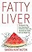 FATTY LIVER: The Natural 7-Day Liver Cleansing Diet To Reverse A Fatty Liver, Revitalize Your Health & Lose Weight Fast