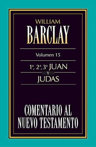 Comentario al Nuevo Testamento Vol. 15: 1º, 2º, 3º Juan y Judas