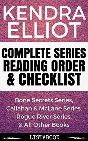 Kendra Elliot Series Reading Order & Checklist: Series List in Order - Bone Secrets Series, Callahan & McLane Series, Rogue River, Rogue Winter, & Rougue Vows Series (Listabook Series Order Book 38)