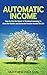 Automatic Income: How to Us...