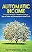 Automatic Income: How to Use the Power of Dividend Investing to Beat the Market and Generate Passive Income for Life (Wealth Building Series)