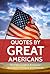 Quotes by Great Americans: 50 of the Greatest Americans' Quotations to Inspire and Motivate (Quotes For Every Occasion Book 7)