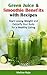 Green Juice & Smoothie Benefits with Recipes: Start Losing Weight and Detoxify Your Body for a Healthy Living