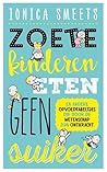 Zoete kinderen eten geen suiker by Ionica Smeets