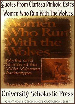 Quotes From Clarissa Pinkola Estés' Women Who Run With The Wolves: Great Non-Fiction Books Quotation Series (Kindle Edition)