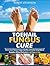 Toenail Fungus Cure: How to Cure Toenail Fungus Quickly and Easily Using Natural Remedies without Medication in 60 Days or Less