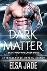 Dark Matter by Elsa Jade