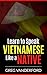 Learn to Speak Vietnamese Like a Native by Greg Vanderford