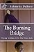 The Burning Bridge: Trying To Make It To The Other Side
