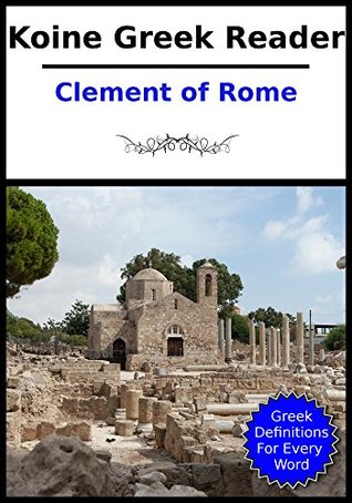 Koine Greek Reader - The Apostolic Fathers: Parallel English / Greek Text With Links to Strong's Dictionary