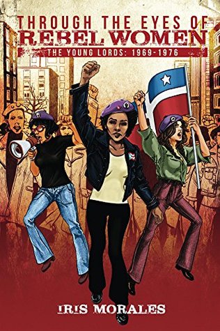 Through the Eyes of Rebel Women: The Young Lords, 1969-1976 (Kindle Edition)
