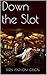 Down the Slot