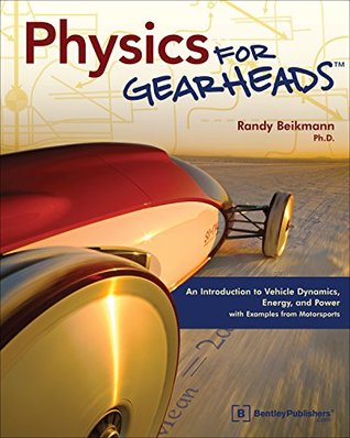 Physics for Gearheads: An Introduction to Vehicle Dynamics, Energy, and Power - With Examples from Motorsports (Paperback)