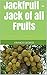 Jackfruit - Jack of all Fruits: From Ginormous Fruit to Wonder Fruit