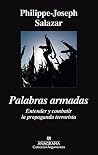 Palabras armadas. Entender y combatir la propaganda terrorista Palabras armadas. Entender y combatir la propaganda terrorista