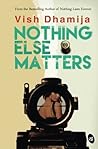Nothing Else Matters by Vish Dhamija