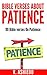 Bible Verses About Patience: 99 Bible Verses On Patience (Patience, Patience Bible Study, Bible Verses By Topic, Patience and God, Bible Verses for Every Occasion)