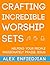 Crafting Incredible Worship Sets: Helping your people passionately praise Jesus
