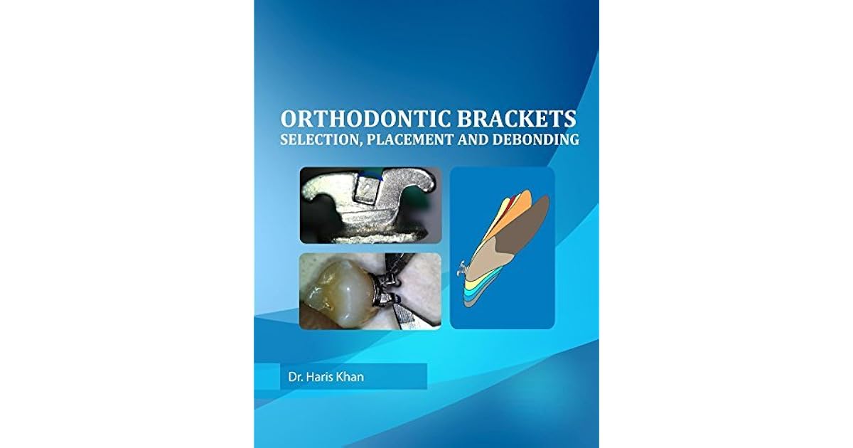 Orthodontic Brackets Selection,Placement and Debonding by Haris Khan