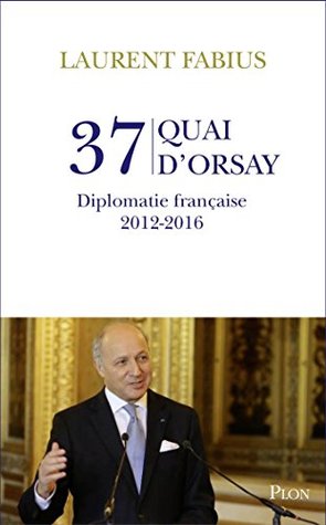 37, quai d'Orsay. Diplomatie française 2012-2016 (Hors collection) (French Edition)