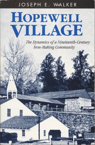 Hopewell Village: A Social and Economic History of an Iron-Making Community (Anniversary Collection)