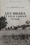 Les Mbara et leur langue (Tchad) (Langues et cultures africaines, #6)