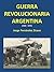 GUERRA REVOLUCIONARIA ARGENTINA: (1969-1979) (Spanish Edition)