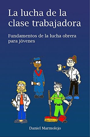 La lucha de la clase trabajadora: Fundamentos de la lucha obrera para jóvenes (Spanish Edition)