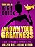 Think Like a Rich Chick and Own Your Greatness: Quit Screwing Around, and Do What You Came Here to Do!