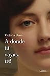 Book cover for A donde tú vayas, iré