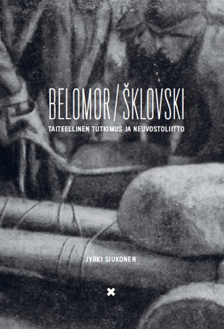 Belomor / Šklovski – Taiteellinen tutkimus ja Neuvostoliitto
