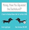 Honey, Have You Squeezed the Dachshund? by Kristin Leydig Bryant