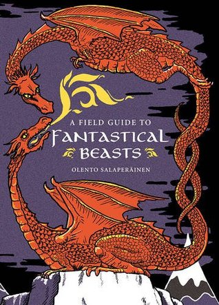 A Field Guide to Fantastical Beasts (Hardcover)