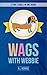 Wags With Webbie Collection: 3 Fun Stories in 1 Book!