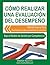 Cómo Realizar una Evaluación del Desempeño: Método Paso a Paso para llevarlo a cabo y convertirte en consultor. Bajo el Modelo de Gestión por Competencias (Spanish Edition)